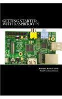 Getting Started with Raspberry Pi: System design using Raspberry Pi made easy(English)