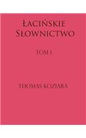 Lacinskie Slownictwo: Tom I