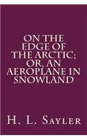 On the Edge of the Arctic; Or, an Aeroplane in Snowland