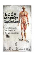 Body Language Explained: How to Master the Power of the Unconscious
