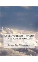 Adventures of Tetiana in Parallel Worlds