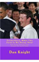 Zuckerburg, What the Zuck Is He Doing Now!: The Young Innovator Who Changed the World Today