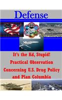 It's the Kd, Stupid! Practical Observation Concerning U.S. Drug Policy and Plan Columbia: (Defense)