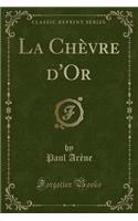 La ChÃ¨vre d'Or (Classic Reprint)