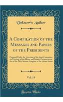 A Compilation of the Messages and Papers of the Presidents, Vol. 19: Prepared Under the Direction of the Joint Committee on Printing, of the House and Senate, Pursuant to an Act of the Fifty-Second Congress of the United States (Classic Reprint)