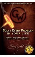 Solve Every Problem In Your Life: Secret Ancient Principles Guaranteed To Grant You Wisdom