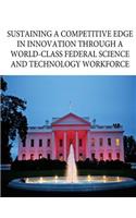 Sustaining a Competitive Edge in Innovation through a World-Class Federal Science and Technology Workforce