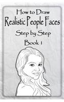 How to Draw Realistic People Faces Step by Step Book 1: How to Draw People and Human Head for Beginners