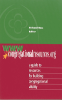 Www.Congregationalresources.Org: A Guide to Resources for Building Congregational Vitality