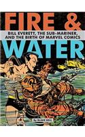Fire & Water: Bill Everett, The Sub-Mariner and the Birth of Marvel Comics