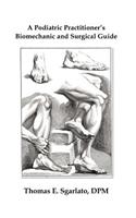 A Podiatric Practitioner's Biomechanic and Surgical Guide