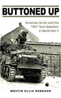 Buttoned Up: American Armor and the 781st Tank Battalion in World War II