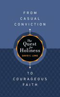 The Quest for Holiness-From Casual Conviction to Courageous Faith