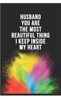 Husband You Are The Most Beautiful Thing I Keep Inside My Heart Birthday Gift Notebook