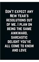 Don't expect any new year's Resolutions from me.