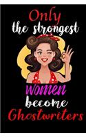 Only Strongest Women Become Ghostwriters: 6x9 Lined notebook, 120 pages, Notebook Journal for Mother's Day, Mother's day Ghostwriters mom gifts, Ghostwriters journal, Ghostwriters notebook, 