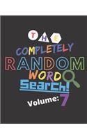 The Completely Random Word Search Volume 7
