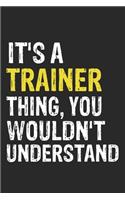 It's A TRAINER Thing, You Wouldn't Understand Gift for TRAINER Lover, TRAINER Life is Good Notebook a Beautiful