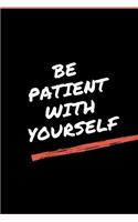 Be Patient With Yourself - GYM LOG notebook