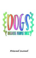 Dogs Because People Suck: Journal Notebook Gift for Dog and Puppy Lovers