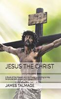 Jesus the Christ: A Study of the Messiah and His Mission according to Holy Scriptures both Ancient and Modern (BOOK III)