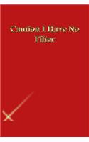 Caution I Have No Filter: Lined Journal.Gold letters.Red cover