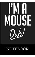 I'm A Mouse Duh! Notebook: Blank Lined Notebook to Write In for Notes, To Do Lists, Drawing, Meeting Note, Goal Setting, Christmas Halloween Birthday Gifts,
