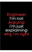 Engineer I'm not Arguing i'm just explaining why i'm right Funny notebook gifts