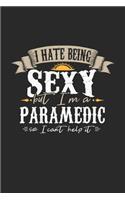 I Hate Being Sexy But I'm A Paramedic So I Can't Help It: Paramedic Notebook - Paramedic Journal - Handlettering - Logbook - 110 DOT GRID Paper Pages - 6 x 9