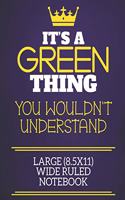 It's A Green Thing You Wouldn't Understand Large (8.5x11) Wide Ruled Notebook