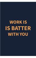 Work is batter with you: Coworker Notebook for Work Funny Blank Lined Journal and Funny Office Journals