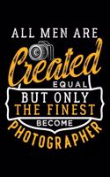 All Men Are Created Equal But Only the Finest Become Photographer