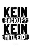Kein Backup Kein Mitleid - Notizbuch