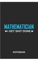 Mathematician I Get Shit Done Notebook