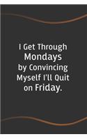 I Get Through Mondays by Convincing Myself I'll Quit on Friday