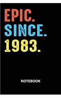 Epic Since 1983 Notebook: Birthday Year 1983 Gift For Men and Women Birthday Gift Idea