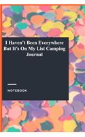 I Haven't Been Everywhere But It's On My List Camping Journal: Gratitude Journal / Notebook Gift, 118 Pages, 6x9, Soft Cover, Matte Finish