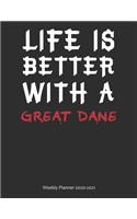 Life is Better With A Great Dane Weekly Planner 2020-2021