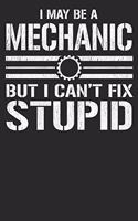 I May Be A Mechanic But I Can't Fix Stupid: Blank Lined Notebook Journal