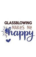 Glassblowing Makes Me Happy Glassblowing Lovers Glassblowing OBSESSION Notebook A beautiful