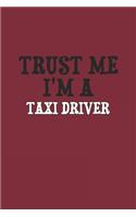 Trust Me I'm A Taxi driver Notebook: Lined Notebook / Journal Gift, 120 Pages, 6x9, Soft Cover, Matte Finish