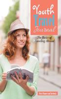 Youth Travel Journal: The Basics of Traveling Abroad