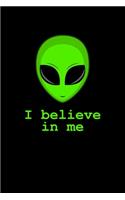 Alien I Believe In Me: Composition Notebook Writing Journal 6" x 9" 120 Pages. Journal Notebook for Note Taking, Diary, Journaling, Gratitude and Reminder for Girls, Women