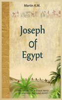 Joseph Of Egypt: The Story Of A Slave Who Governed Ancient Egypt