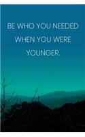 Inspirational Quote Notebook - 'Be Who You Needed When You Were Younger.' - Inspirational Journal to Write in - Inspirational Quote Diary: Medium College-Ruled Journey Diary, 110 page, Lined, 6x9 (15.2 x 22.9 cm)