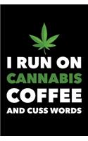 I Run On Cannabis Coffee And Cuss Words: Funny Novelty Weed Marijuana Gift Lined Notebook Journal