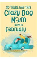 So There Was This Crazy Dog Mom Born in February