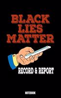 Black Lies Matter Record & Report Notebook: Lies Notebook, Planner, Journal, Diary, Planner, Gratitude, Writing, Travel, Goal, Bullet Notebook - Size 6 x 9 - 110 Lined Pages - Office Equipment