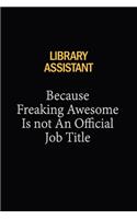 Library Assistant Because Freaking Awesome Is Not An Official Job Title