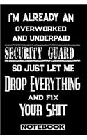 I'm Already An Overworked And Underpaid Security Guard. So Just Let Me Drop Everything And Fix Your Shit!